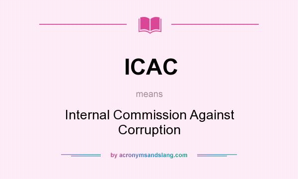 What does ICAC mean? It stands for Internal Commission Against Corruption