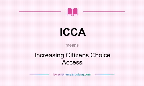 What does ICCA mean? It stands for Increasing Citizens Choice Access