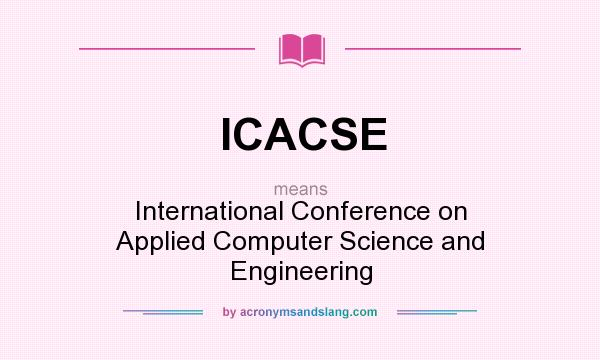 What does ICACSE mean? It stands for International Conference on Applied Computer Science and Engineering