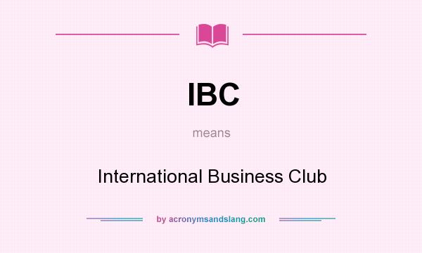 What does IBC mean? It stands for International Business Club
