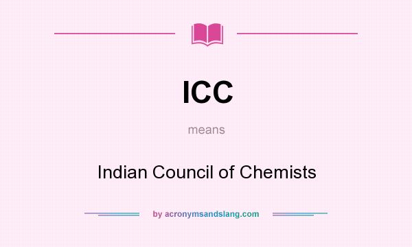 What does ICC mean? It stands for Indian Council of Chemists
