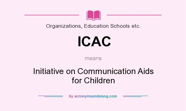 What does ICAC mean? It stands for Initiative on Communication Aids for Children