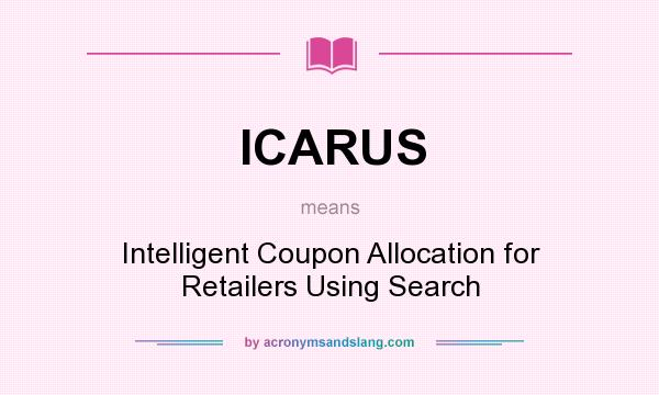 What does ICARUS mean? It stands for Intelligent Coupon Allocation for Retailers Using Search