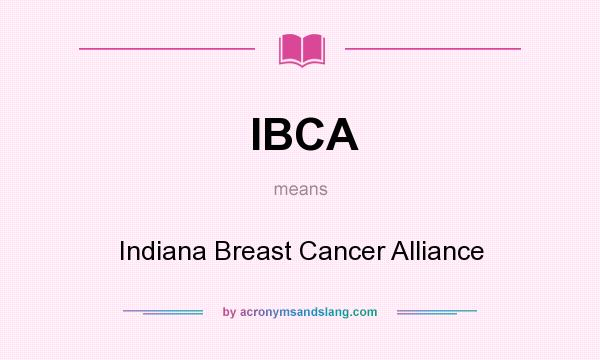 What does IBCA mean? It stands for Indiana Breast Cancer Alliance