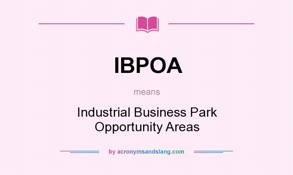 What does IBPOA mean? It stands for Industrial Business Park Opportunity Areas