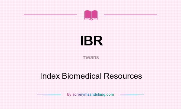 What does IBR mean? It stands for Index Biomedical Resources