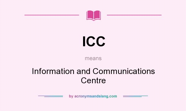 What does ICC mean? It stands for Information and Communications Centre
