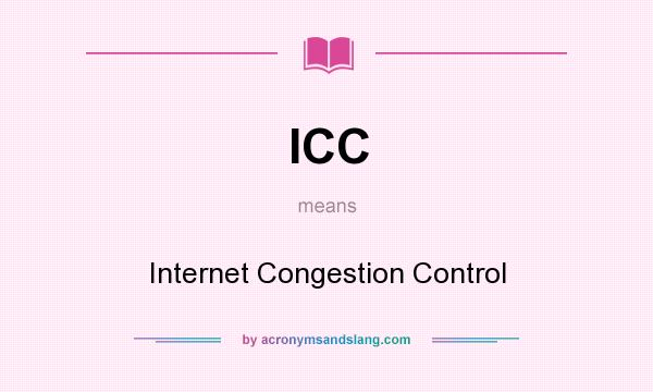 What does ICC mean? It stands for Internet Congestion Control