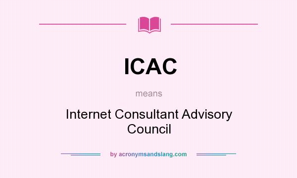 What does ICAC mean? It stands for Internet Consultant Advisory Council