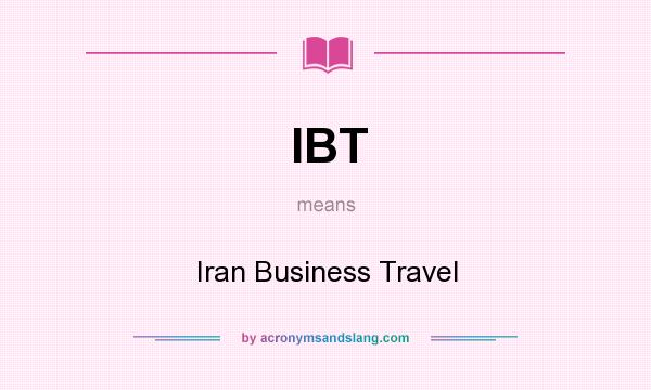 What does IBT mean? It stands for Iran Business Travel