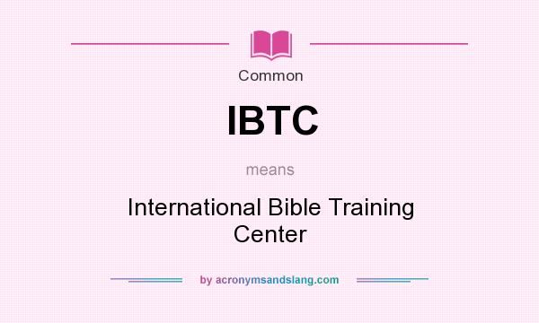 What does IBTC mean? It stands for International Bible Training Center
