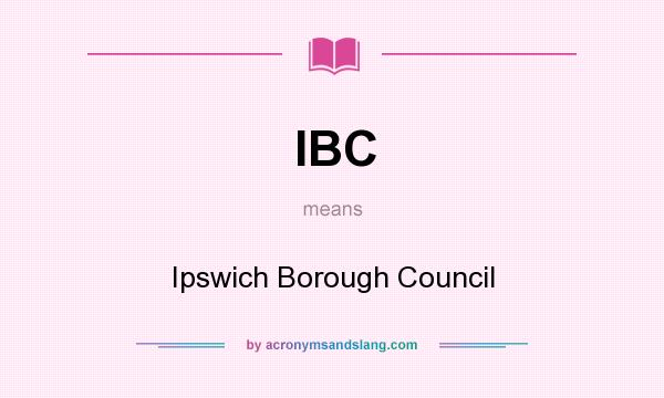 What does IBC mean? It stands for Ipswich Borough Council