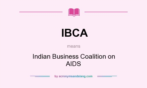 What does IBCA mean? It stands for Indian Business Coalition on AIDS