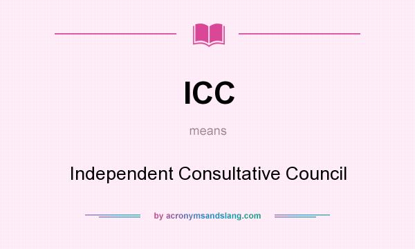 What does ICC mean? It stands for Independent Consultative Council