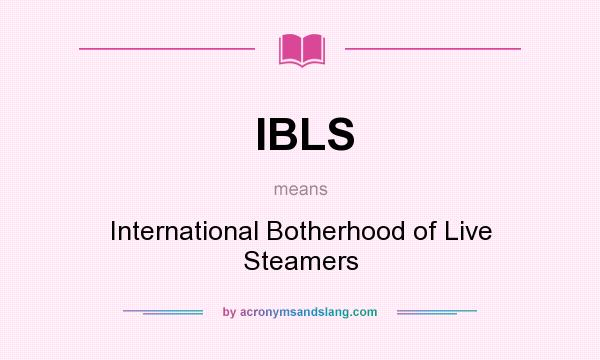 What does IBLS mean? It stands for International Botherhood of Live Steamers