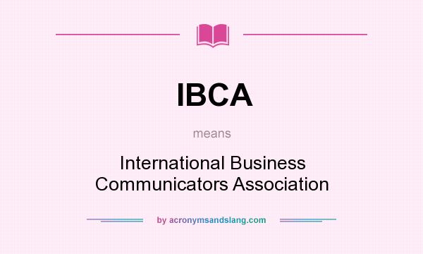 What does IBCA mean? It stands for International Business Communicators Association