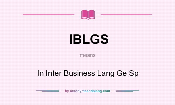 What does IBLGS mean? It stands for In Inter Business Lang Ge Sp