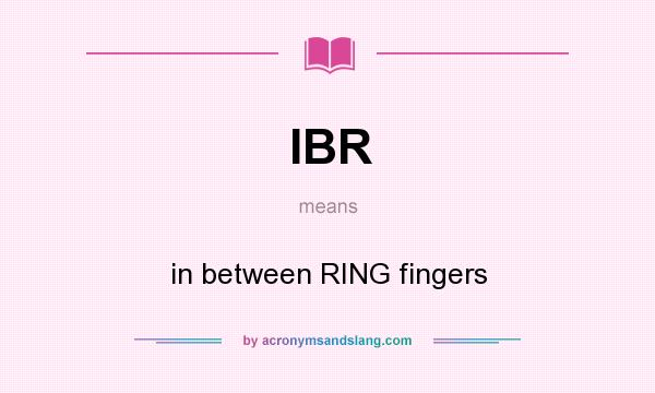 What does IBR mean? It stands for in between RING fingers