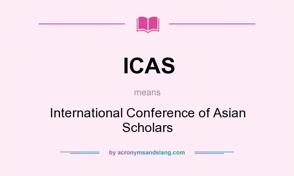 What does ICAS mean? It stands for International Conference of Asian Scholars