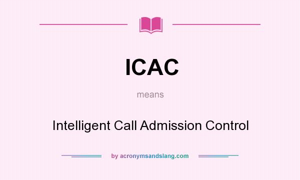 What does ICAC mean? It stands for Intelligent Call Admission Control