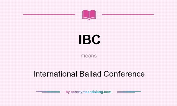 What does IBC mean? It stands for International Ballad Conference