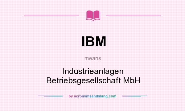 What does IBM mean? It stands for Industrieanlagen Betriebsgesellschaft MbH