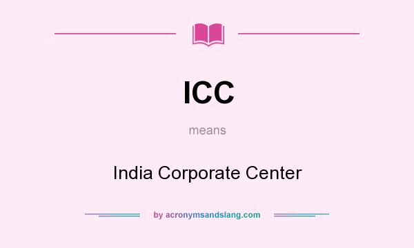 What does ICC mean? It stands for India Corporate Center