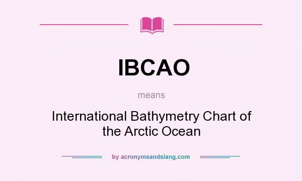 What does IBCAO mean? It stands for International Bathymetry Chart of the Arctic Ocean