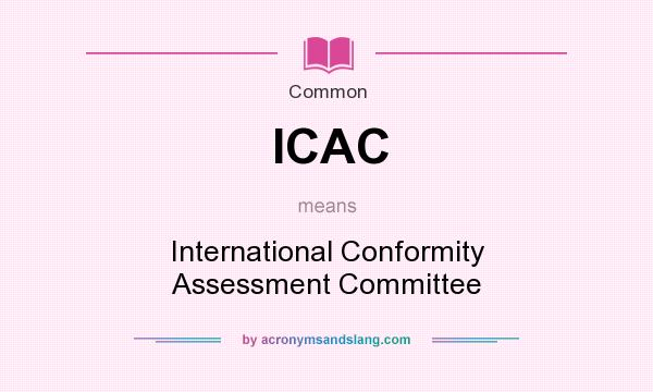 What does ICAC mean? It stands for International Conformity Assessment Committee