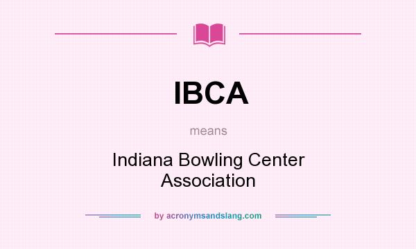 What does IBCA mean? It stands for Indiana Bowling Center Association