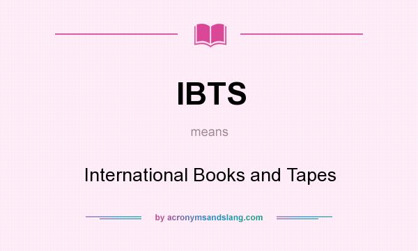 What does IBTS mean? It stands for International Books and Tapes