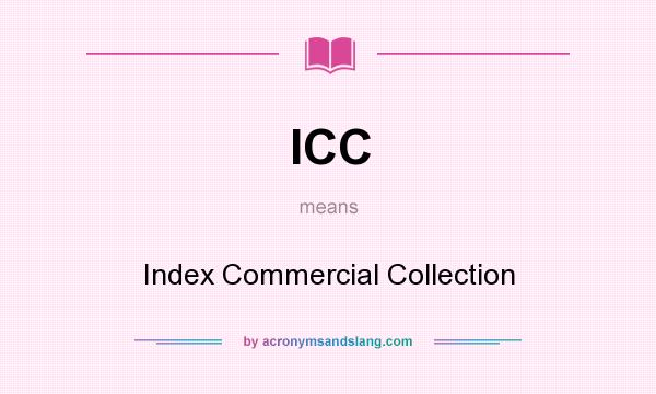 What does ICC mean? It stands for Index Commercial Collection