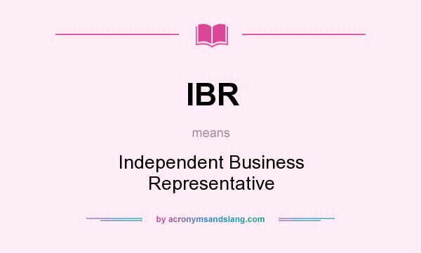 What does IBR mean? It stands for Independent Business Representative