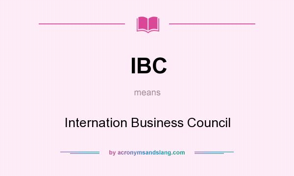 What does IBC mean? It stands for Internation Business Council