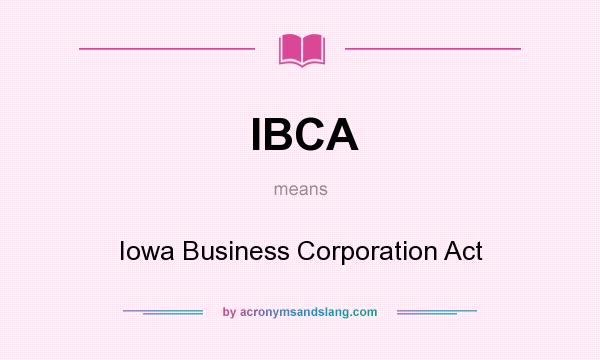 What does IBCA mean? It stands for Iowa Business Corporation Act