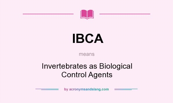 What does IBCA mean? It stands for Invertebrates as Biological Control Agents