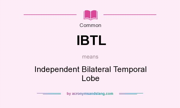 What does IBTL mean? It stands for Independent Bilateral Temporal Lobe