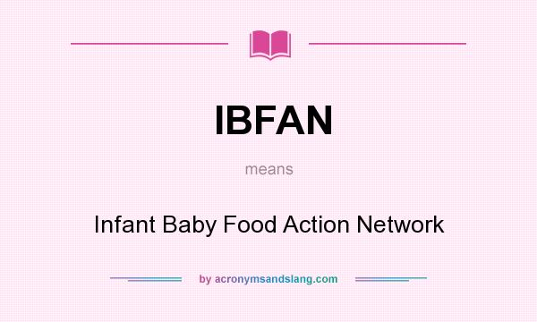 What does IBFAN mean? It stands for Infant Baby Food Action Network