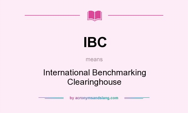 What does IBC mean? It stands for International Benchmarking Clearinghouse