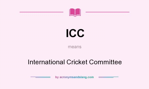 What does ICC mean? It stands for International Cricket Committee