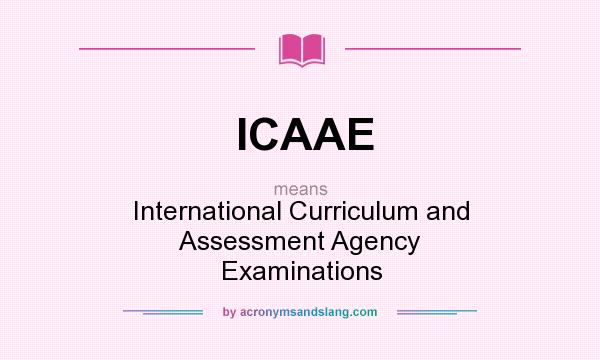 What does ICAAE mean? It stands for International Curriculum and Assessment Agency Examinations