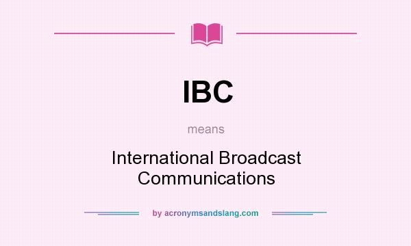 What does IBC mean? It stands for International Broadcast Communications