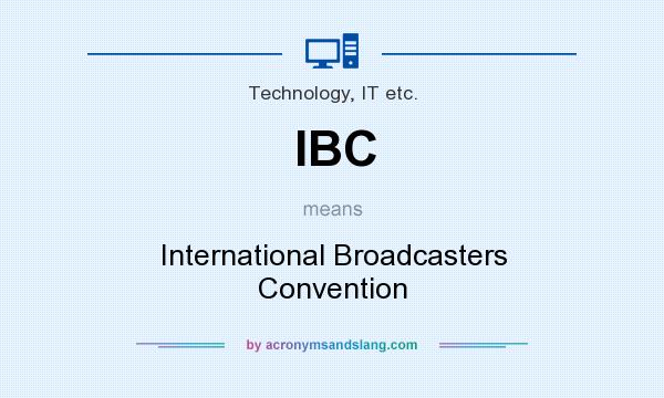 What does IBC mean? It stands for International Broadcasters Convention
