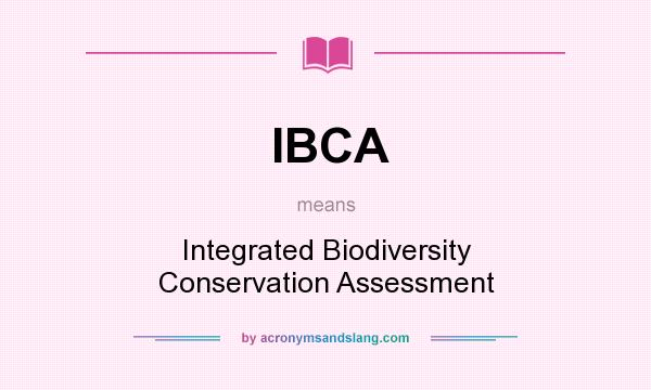 What does IBCA mean? It stands for Integrated Biodiversity Conservation Assessment