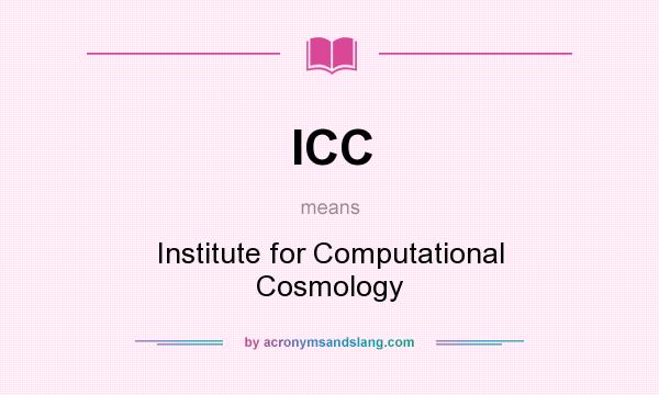What does ICC mean? It stands for Institute for Computational Cosmology