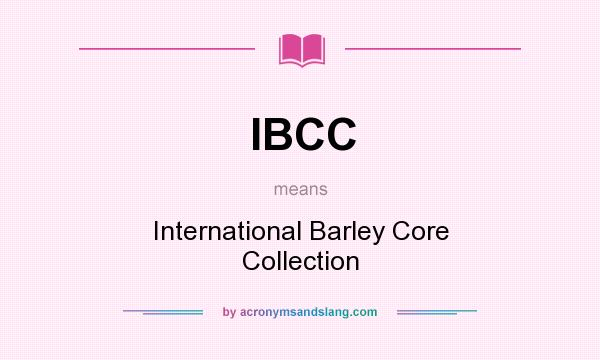What does IBCC mean? It stands for International Barley Core Collection