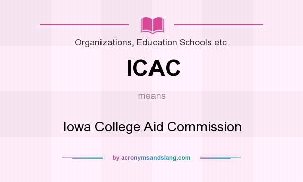 What does ICAC mean? It stands for Iowa College Aid Commission