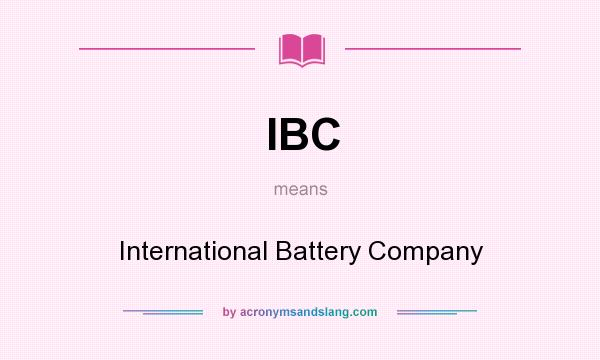 What does IBC mean? It stands for International Battery Company