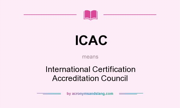 What does ICAC mean? It stands for International Certification Accreditation Council