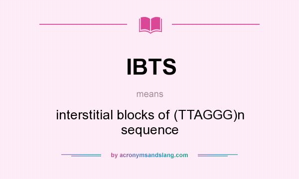 What does IBTS mean? It stands for interstitial blocks of (TTAGGG)n sequence